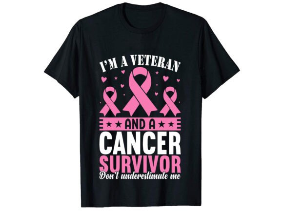 I'm a Veteran Cancer Awareness T-Shirt Graphics