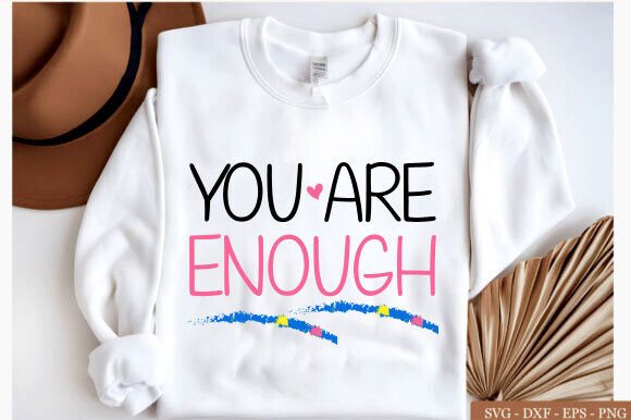 You Are Enough SVG Graphics for T-Shirt Designs